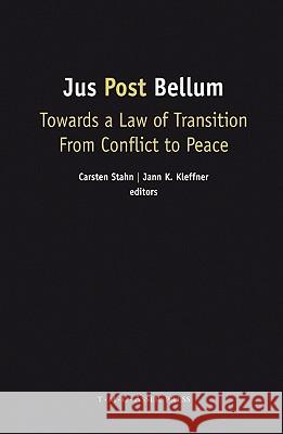 Jus Post Bellum: Towards a Law of Transition from Conflict to Peace