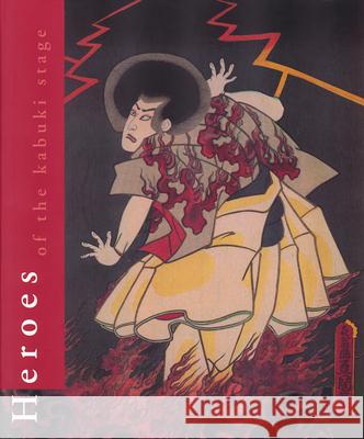 Heroes of the Kabuki Stage: An Introduction to Kabuki with Retellings of Famous Plays, Illustrated by Woodblock Prints