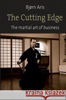 The Cutting Edge. The Martial Art of Business