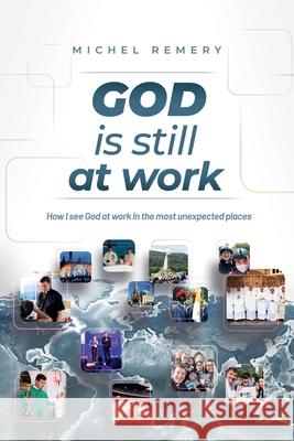 GOD is still at work: How I see God at work in the most unexpected places