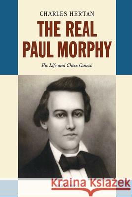 The Real Paul Morphy: His Life and Chess Games