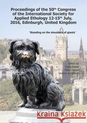 Proceedings of the 50th Congress of the International Society for Applied Ethology: Past and Future: Standing on the Shoulders of Giants: 2016