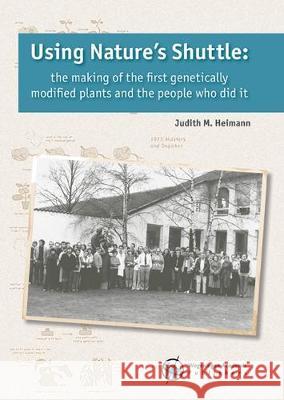 Using Nature's Shuttle: The making of the first genetically modified plants and the people who did it: 2018