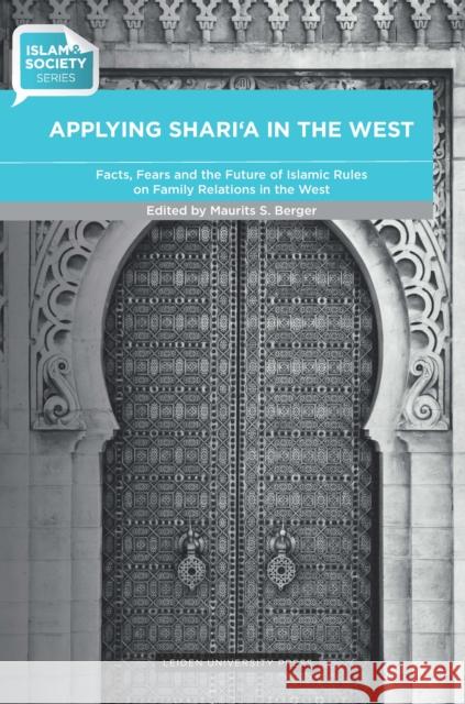 Applying Shari'a in the West: Facts, Fears and the Future of Islamic Rules on Family Relations in the West