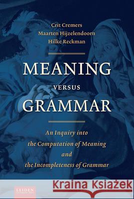 Meaning Versus Grammar: An Inquiry Into the Computation of Meaning and the Incompleteness of Grammar