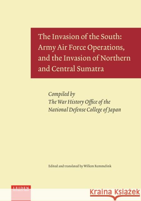 The Invasion of the South: Army Air Force Operations, and the Invasion of Northern and Central Sumatra