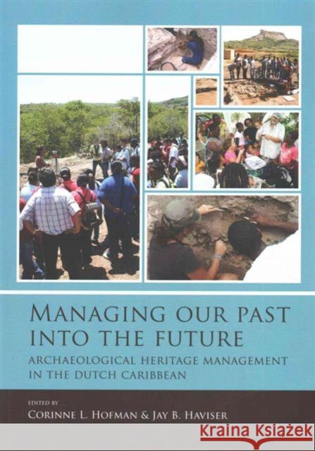 Managing Our Past Into the Future: Archaeological Heritage Management in the Dutch Caribbean