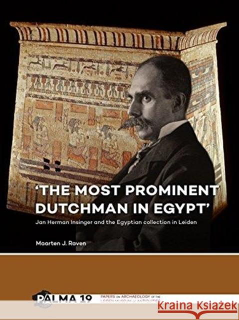 'The Most Prominent Dutchman in Egypt': Jan Herman Insinger and the Egyptian Collection in Leiden