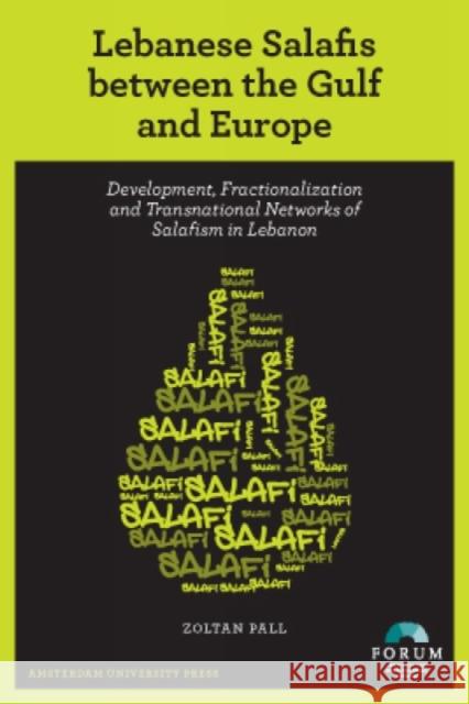 Lebanese Salafis Between the Gulf and Europe: Development, Fractionalization and Transnational Networks of Salafism in Lebanon