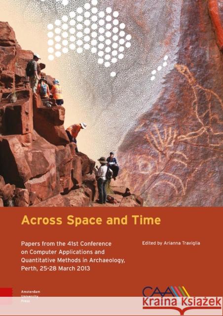 Across Space and Time: Papers from the 41st Conference on Computer Applications and Quantitative Methods in Archaeology, Perth, 25-28 March 2