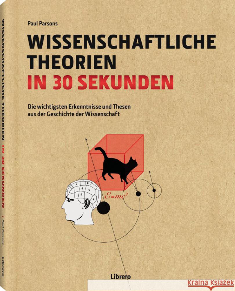 Wissenschaftliche Theorien in 30 Sekunden : Die wichtigsten Erkenntnisse und Thesen aus der Geschichte der Wissenschaft