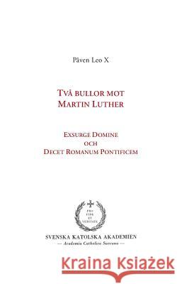 Två bullor mot Martin Luther: Exsurge Domine och Decet Romanum Pontificem