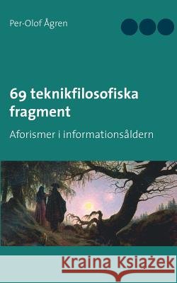 69 teknikfilosofiska fragment: Aforismer i informationsåldern