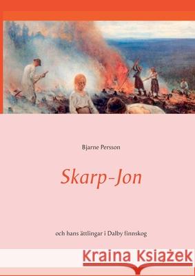 Skarp-Jon: och hans ättlingar i Dalby finnskog