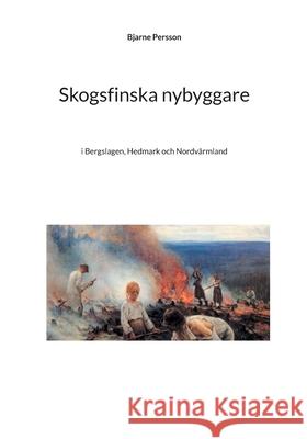 Skogsfinska nybyggare: i Bergslagen, Hedmark och Nordvärmland