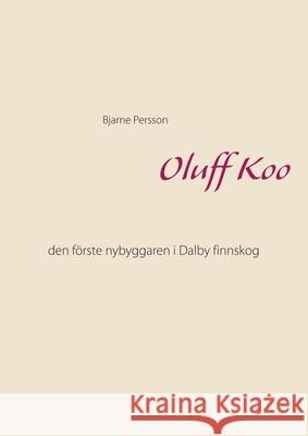 Oluff Koo: den förste nybyggaren i Dalby finnskog