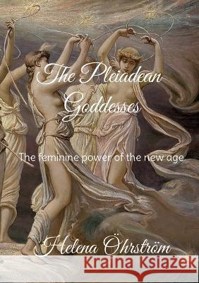 The Pleiadean Goddesses: The feminine power of the new age