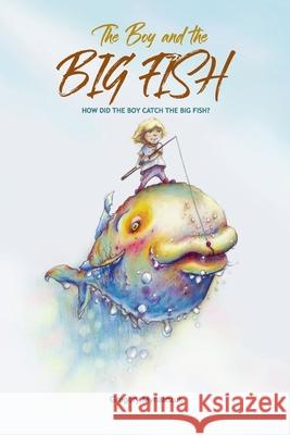 The Boy and the Big Fish: Vol.1 How did the Boy catch the Big Fish