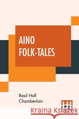 Aino Folk-Tales: With Introduction By Edward B. Tylor