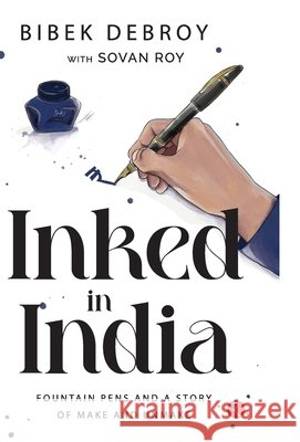 INKED IN INDIA: Fountain Pens and a Story of Make and Unmake