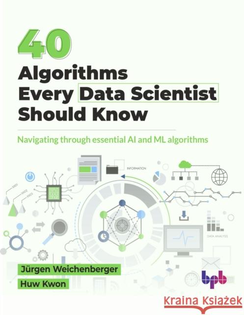 40 Algorithms Every Data Scientist Should Know: Navigating through essential AI and ML algorithms (English Edition)