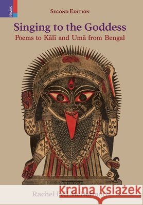 Singing to the Goddess: Poems to Kālī and Umā from Bengal