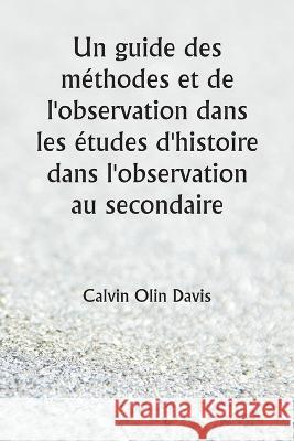 Un guide des methodes et de l'observation dans les etudes d'histoire dans l'observation au secondaire