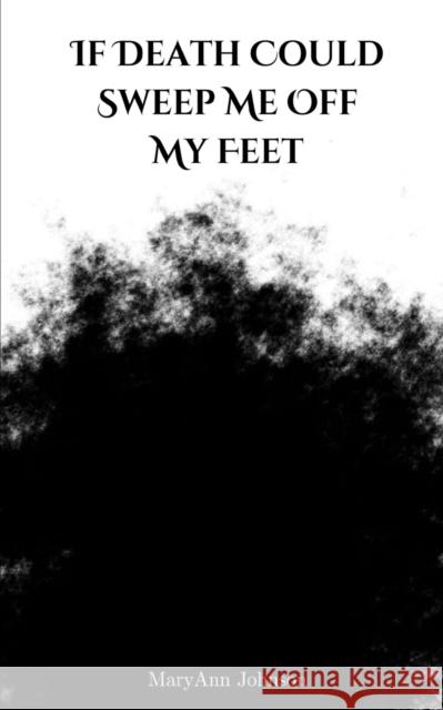 If Death Could Sweep Me Off My Feet