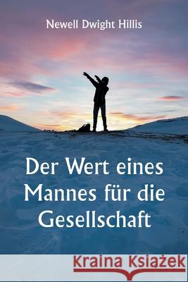 Der Wert eines Mannes f?r die Gesellschaft Studien zu Selbstkultur und Charakter