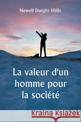 La valeur d'un homme pour la soci?t? ?tudes sur la culture personnelle et le caract?re