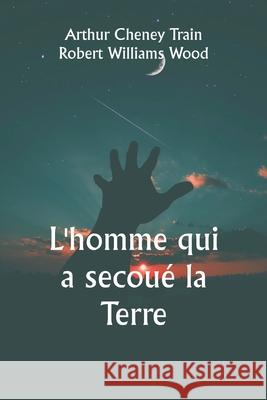 L'homme qui a secou? la Terre