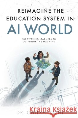 Reimagine the Education System in AI World: Empowering Learners to Out-Think the Machine Future-Ready Education, AI in Learning, NEP 2020, ... Learner