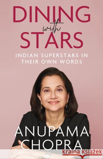 Dining with Stars: Indian Superstars in their Own Words
