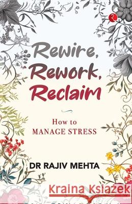 Rewire, Rework, Reclaim: How to Manage Stress