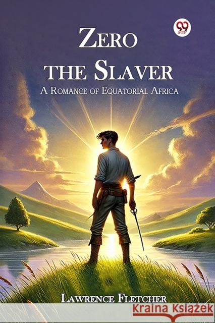 Zero the Slaver A Romance of Equatorial Africa