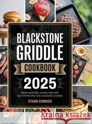 Blackstone Griddle Cookbook: Smash Burgers, Steaks, and Easy Flat Top Recipes for Outdoor Cooking