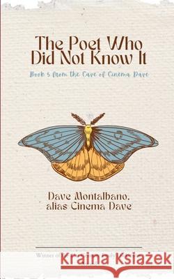 The Poet Who Did Not Know It Book 5 from the Cave of Cinema Dave