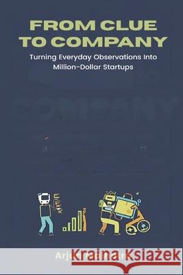 From Clue to Company: Turning Everyday Observations Into Million-Dollar Startups