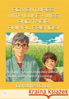 Adventures with Luke + Wes and Their Animal Friends!: 10 Stories, Lessons from their Animal Friends and Pictures for coloring!
