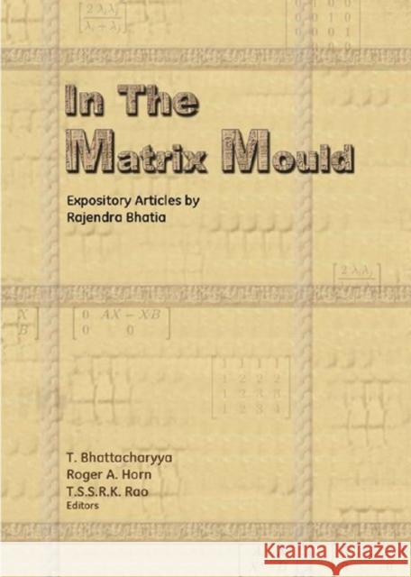 In the Matrix Mould : Expository Articles by Rajendra Bhatia