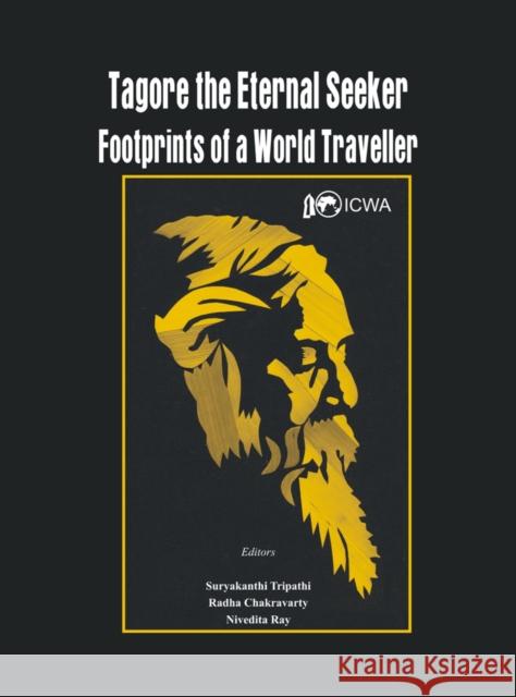 Tagore the Eternal Seeker: Footprints of a World Traveller