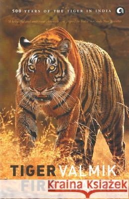 Tiger Fire: 500 Years Of The Tiger In India