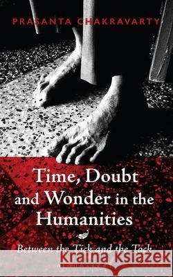 Time, Doubt and Wonder in the Humanities: Between the Tick and the Tock