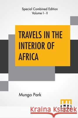 Travels In The Interior Of Africa (Complete): Edited By Henry Morley (Complete Edition Of Two Volumes)