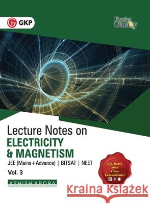 Physics Galaxy Vol. III Lecture Notes on Electricity & Magnetism (JEE Mains & Advance, BITSAT, NEET)