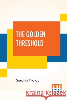 The Golden Threshold: With An Introduction By Arthur Symons