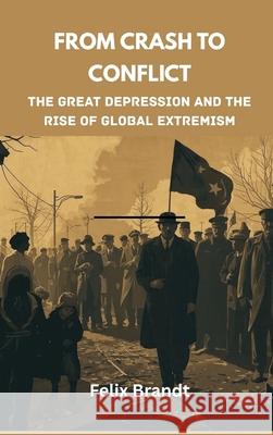 From Crash to Conflict: The Great Depression and the Rise of Global Extremism