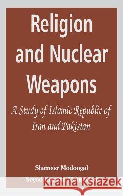 Religion and Nuclear Weapons: A Study of Islamic Republic of Iran and Pakistan