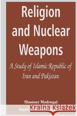 Religion and Nuclear Weapons: A Study of Islamic Republic of Iran and Pakistan
