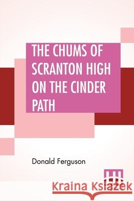 The Chums Of Scranton High On The Cinder Path